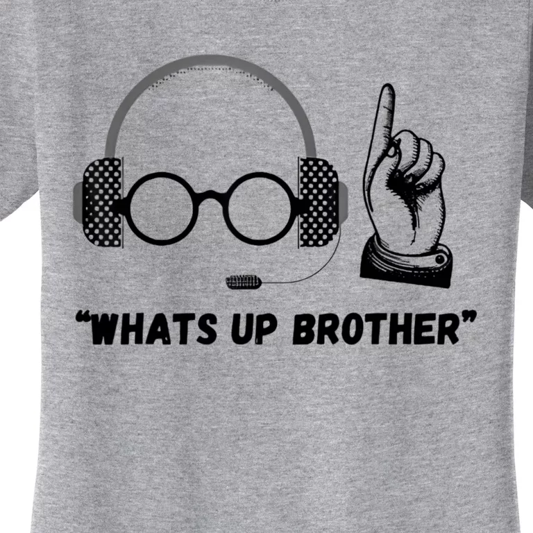 Whats Up Brother Funny Women's T-Shirt