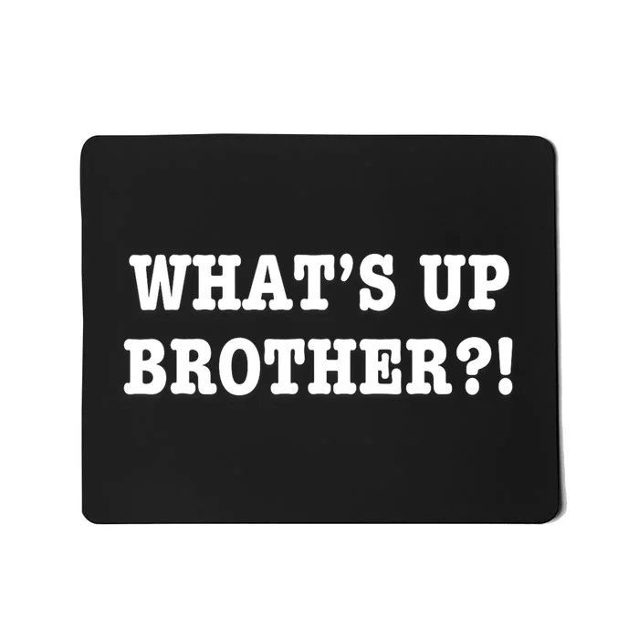 Whats Up Brother Funny Mousepad