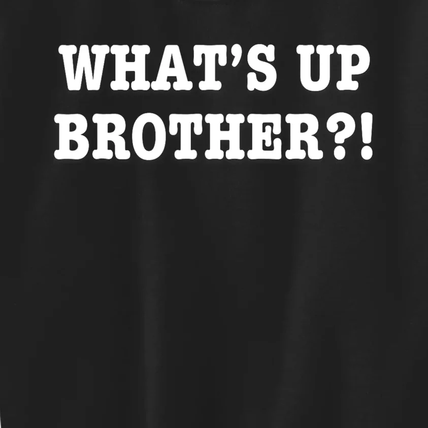 Whats Up Brother Funny Kids Sweatshirt