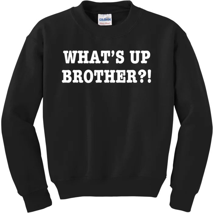 Whats Up Brother Funny Kids Sweatshirt