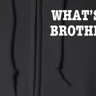 Whats Up Brother Funny Full Zip Hoodie