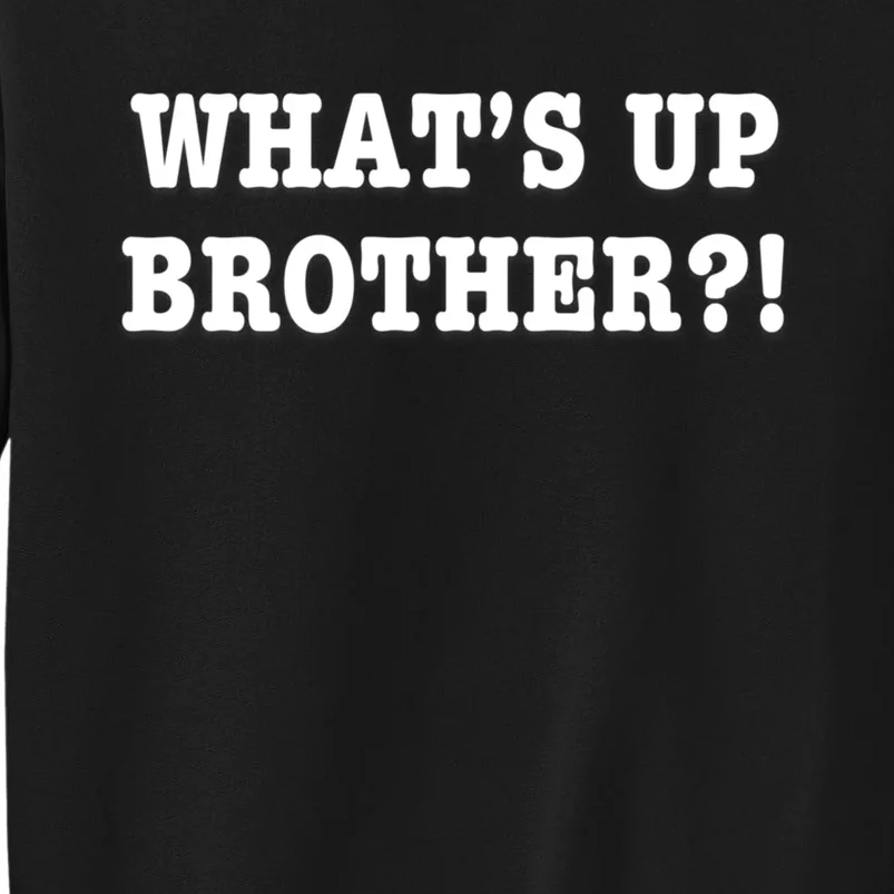 WhatS Up Brother Funny Sweatshirt