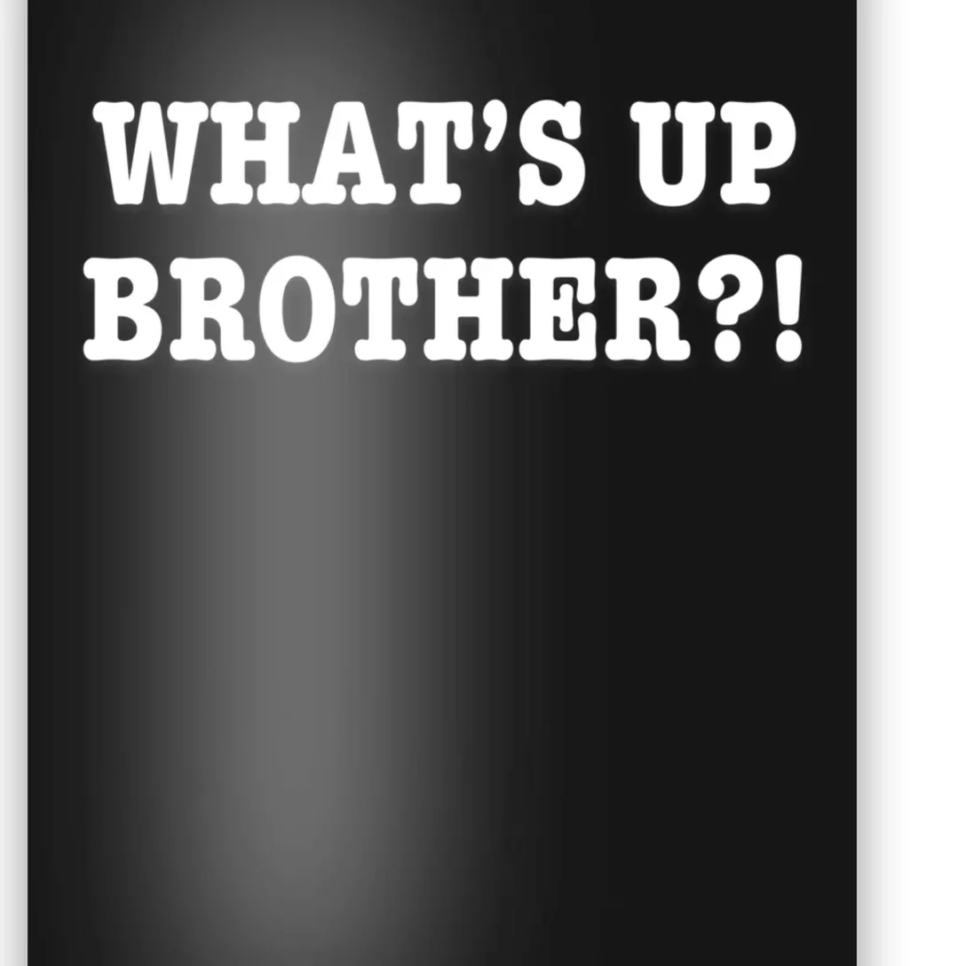 WhatS Up Brother Funny Poster