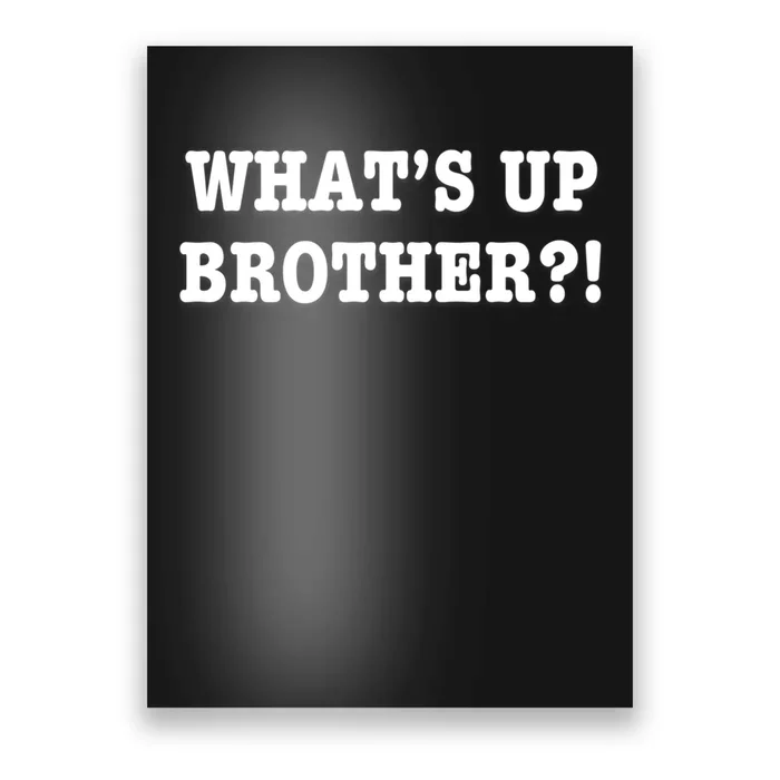 WhatS Up Brother Funny Poster