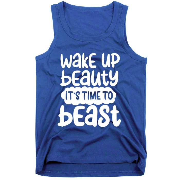 Wake Up Beauty Its Time To Beast Workout Motivation Gift Tank Top