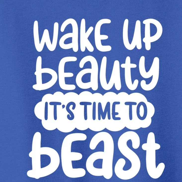 Wake Up Beauty Its Time To Beast Workout Motivation Gift Toddler T-Shirt