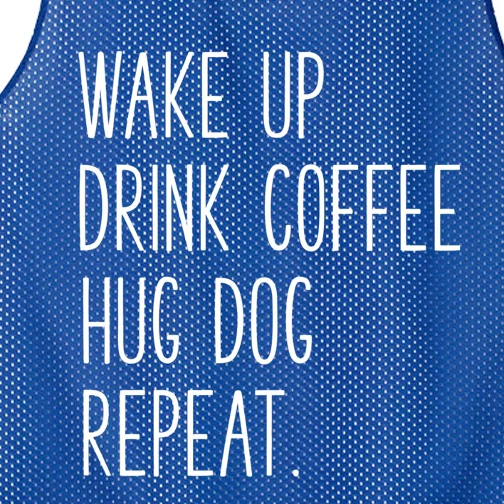 Wake Up Coffee Hug Dog Repeat Slogan Gift Mesh Reversible Basketball Jersey Tank