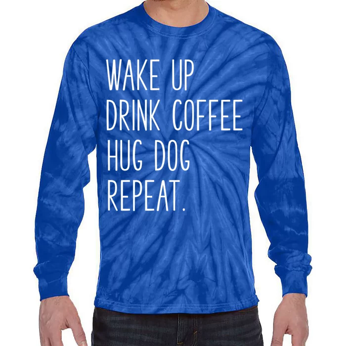 Wake Up Coffee Hug Dog Repeat Slogan Gift Tie-Dye Long Sleeve Shirt