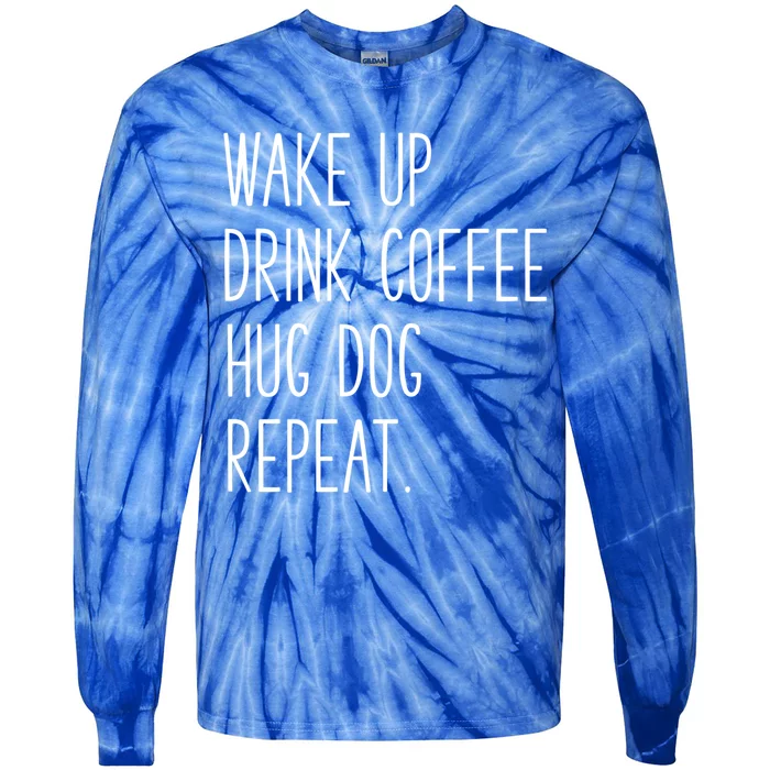 Wake Up Coffee Hug Dog Repeat Slogan Gift Tie-Dye Long Sleeve Shirt