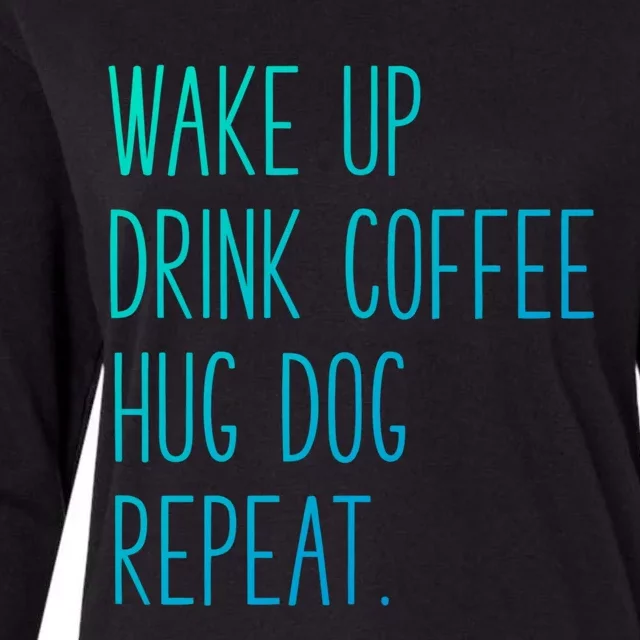 Wake Up Coffee Hug Dog Repeat Slogan Gift Womens Cotton Relaxed Long Sleeve T-Shirt