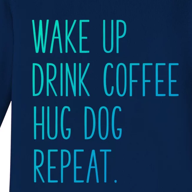 Wake Up Coffee Hug Dog Repeat Slogan Gift Baby Long Sleeve Bodysuit