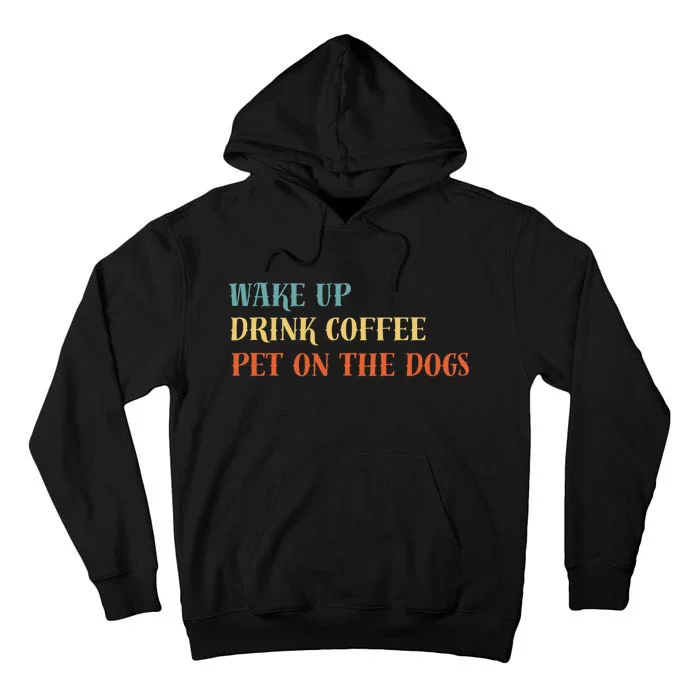 Wake Up Drink Coffee Pet All The Dogs Vintage Tall Hoodie