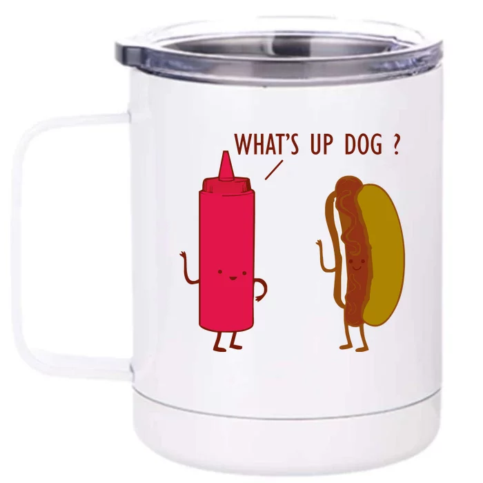 What Up Dog Ketchup Hot Dog Front & Back 12oz Stainless Steel Tumbler Cup