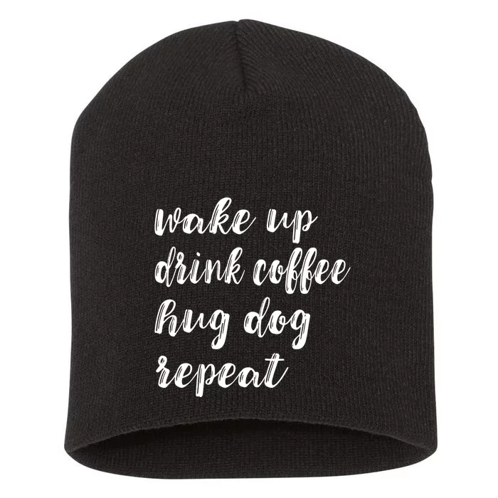 Wake Up Drink Coffee Hug Dog Funny Gift Short Acrylic Beanie