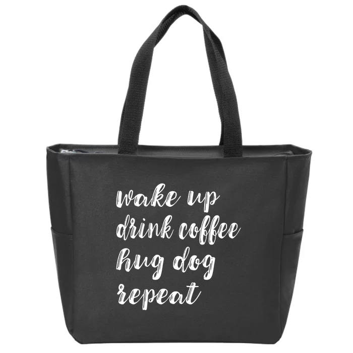 Wake Up Drink Coffee Hug Dog Funny Gift Zip Tote Bag