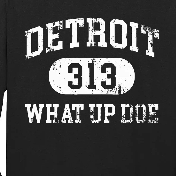 What Up Doe 313 Detroit Tall Long Sleeve T-Shirt