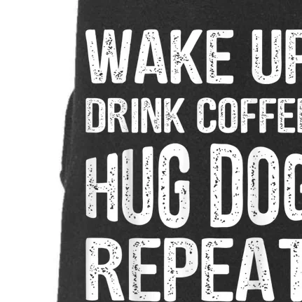 Wake Up Drink Coffee Hug Dog Repeat Dog Lover Idea Doggie 3-End Fleece Hoodie