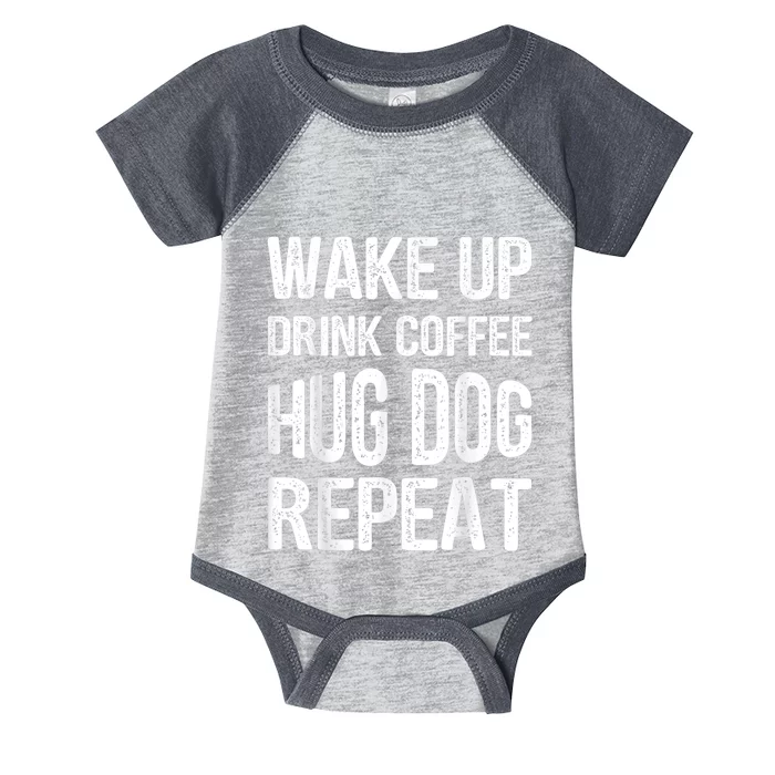 Wake Up Drink Coffee Hug Dog Repeat Dog Lover Idea Infant Baby Jersey Bodysuit