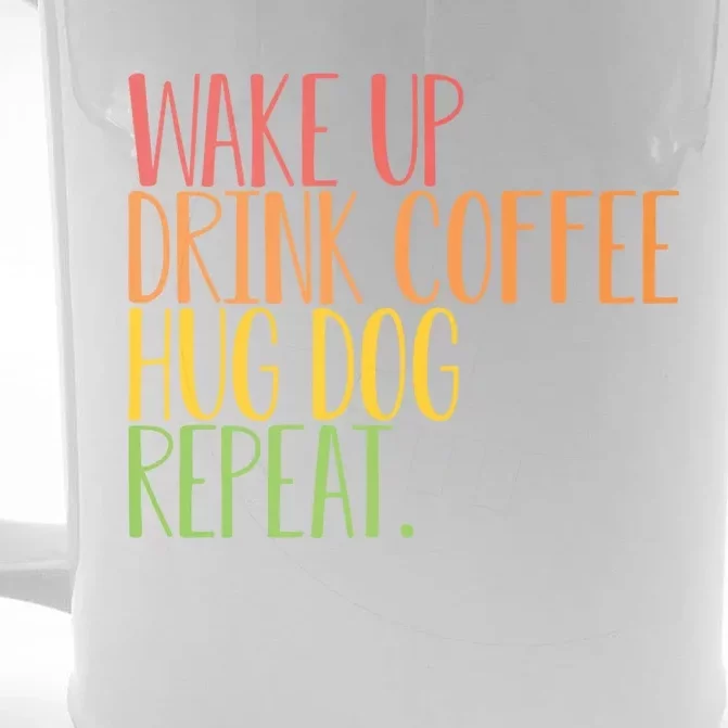 Wake Up Drink Coffee Hug Dog Repeat Gift Front & Back Beer Stein