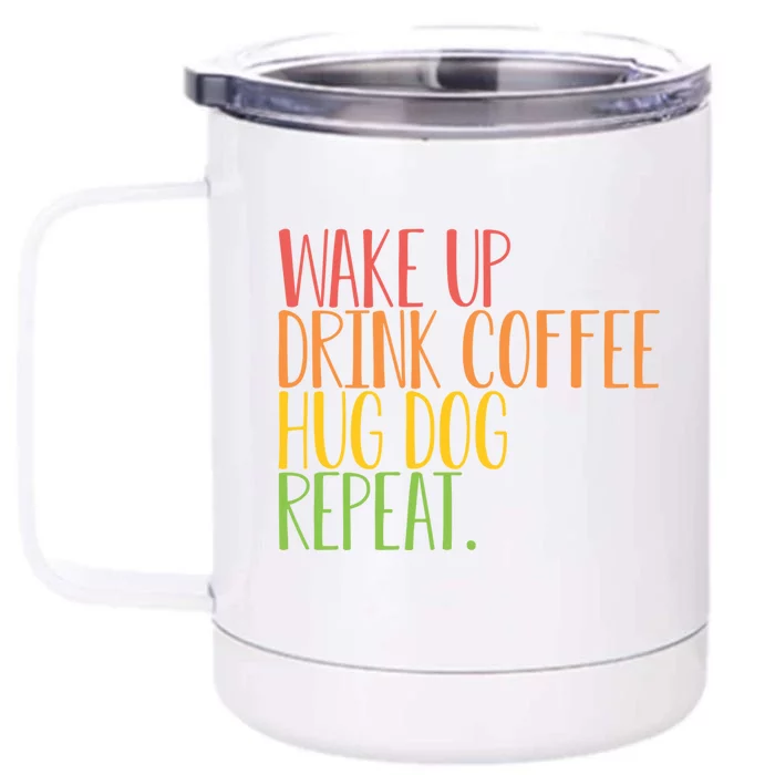 Wake Up Drink Coffee Hug Dog Repeat Gift Front & Back 12oz Stainless Steel Tumbler Cup