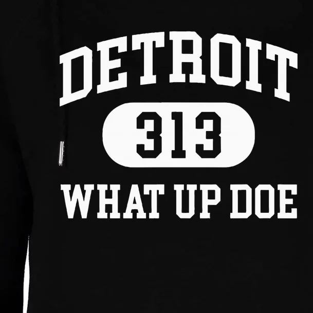 What Up Doe 313 Detroit Womens Funnel Neck Pullover Hood