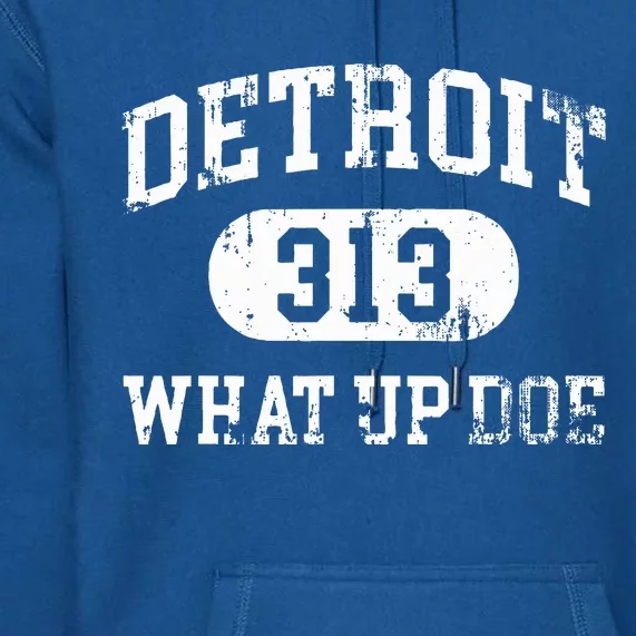 What Up Doe 313 Detroit Premium Hoodie