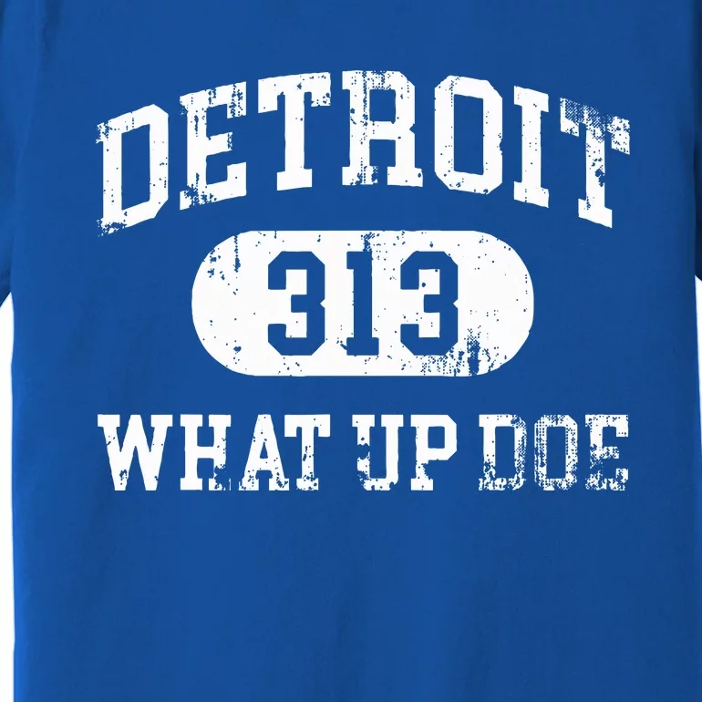 What Up Doe 313 Detroit Premium T-Shirt