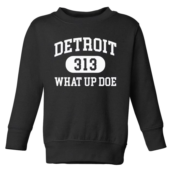 What Up Doe 313 Detroit Toddler Sweatshirt