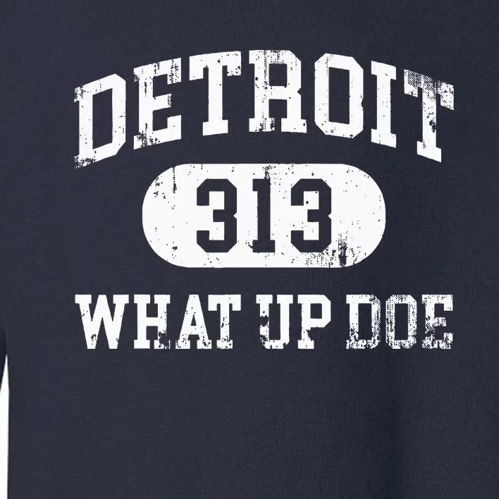 What Up Doe 313 Detroit Toddler Sweatshirt