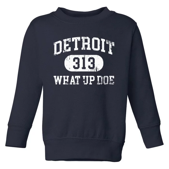 What Up Doe 313 Detroit Toddler Sweatshirt