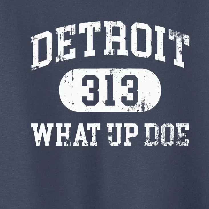 What Up Doe 313 Detroit Toddler T-Shirt