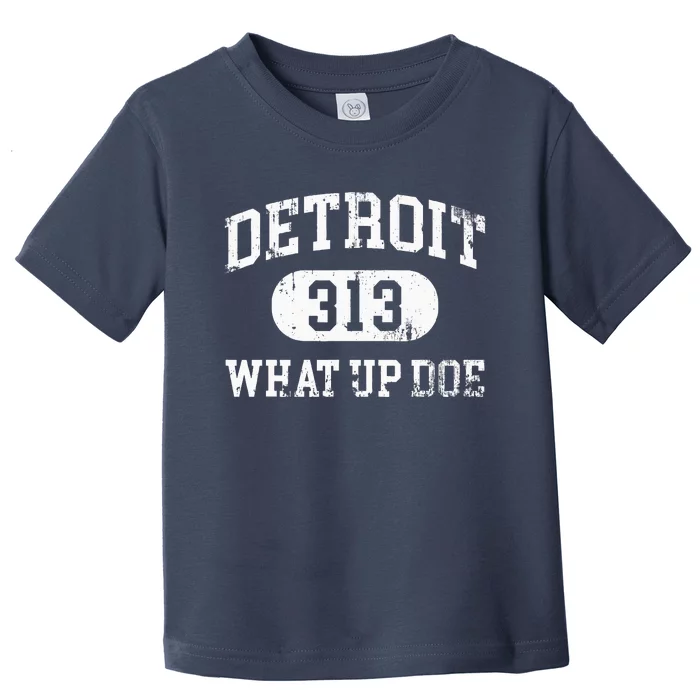 What Up Doe 313 Detroit Toddler T-Shirt