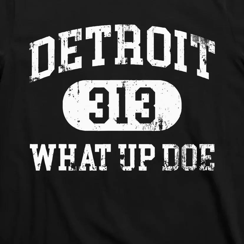 What Up Doe 313 Detroit T-Shirt