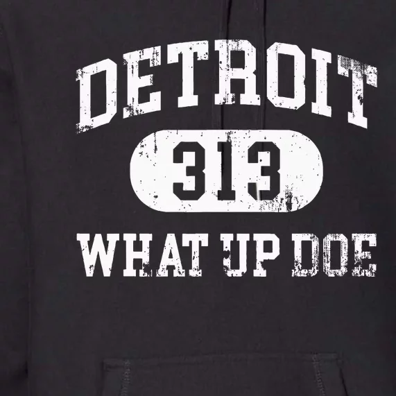 What Up Doe 313 Detroit Premium Hoodie