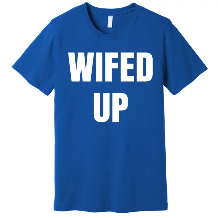 Wifed Up Engaget/marriage Graphic Product Gift Premium T-Shirt