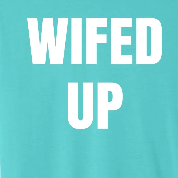 Wifed Up Engaget/marriage Graphic Product Gift ChromaSoft Performance T-Shirt