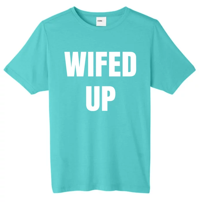 Wifed Up Engaget/marriage Graphic Product Gift ChromaSoft Performance T-Shirt