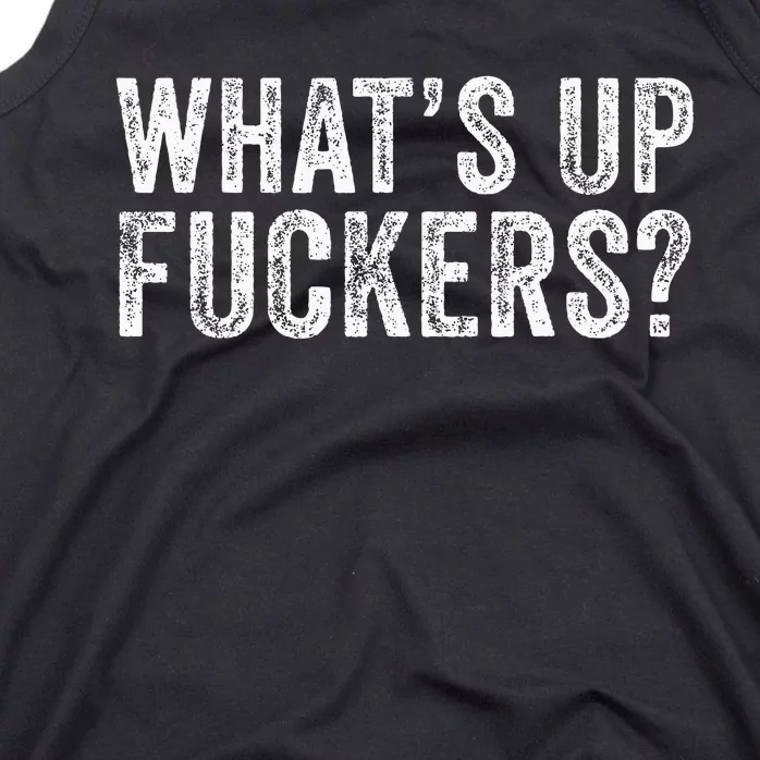 Whats Up Fuckers Crude Offensive Tank Top