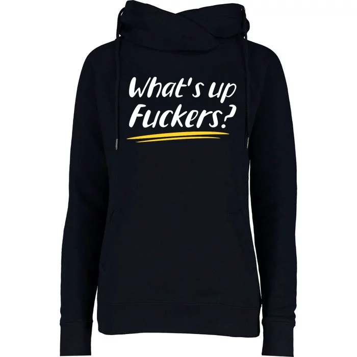 What's Up Fuckers Funny Womens Funnel Neck Pullover Hood