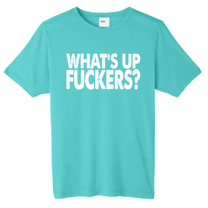 What’s Up Fuckers Crude Offensive Funny Adult Humor ChromaSoft Performance T-Shirt