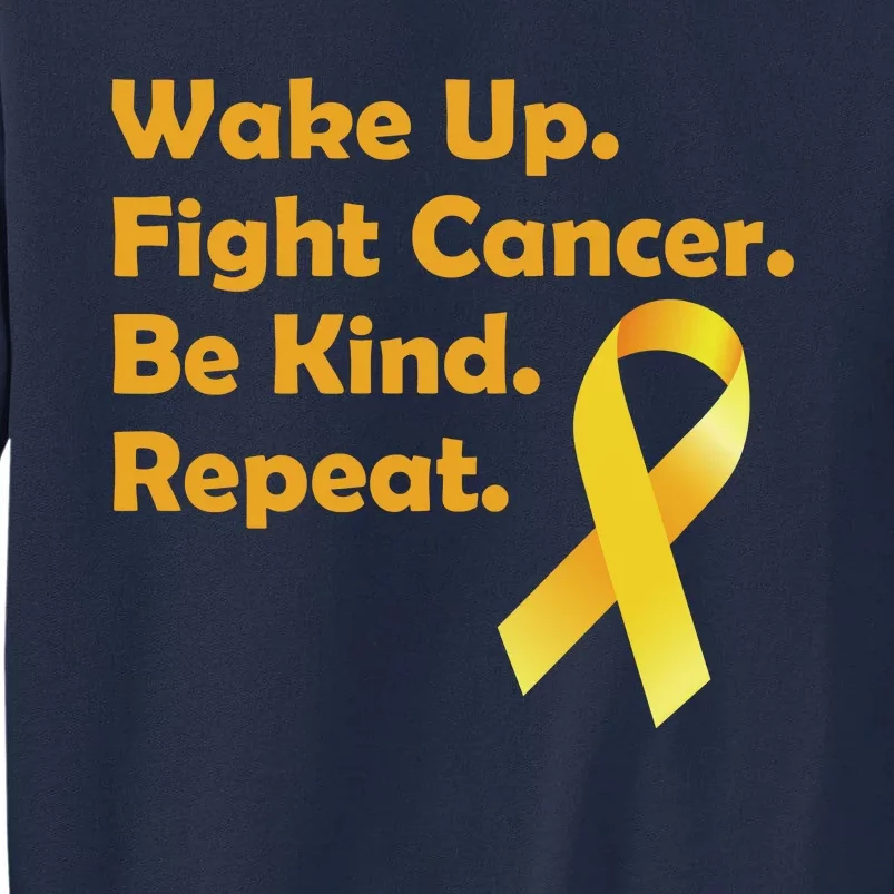 Wake Up Fight Childhood Cancer Be Kind Repeat Tall Sweatshirt