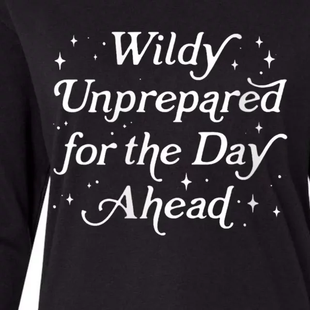 Wildly Unprepared For The Day Ahead Funny Jokes Sarcastic Womens Cotton Relaxed Long Sleeve T-Shirt