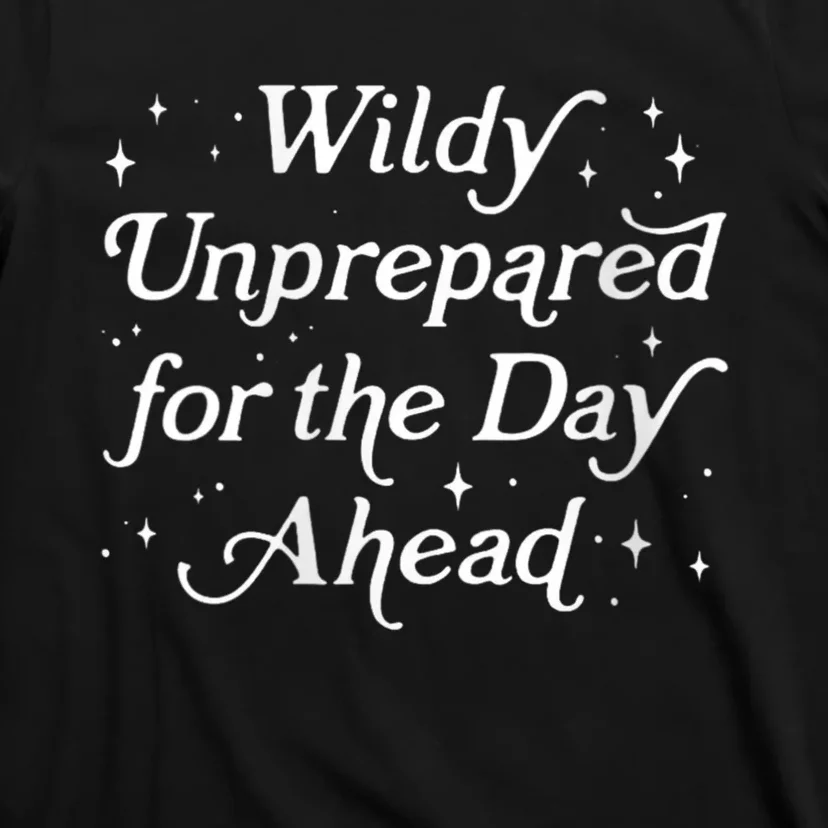 Wildly Unprepared For The Day Ahead Funny Jokes Sarcastic T-Shirt