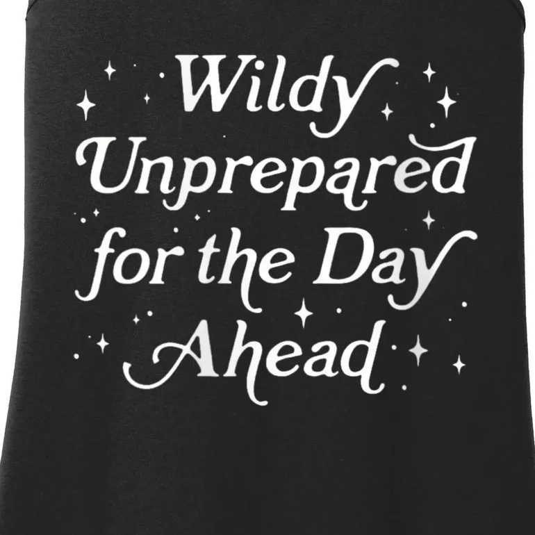 Wildly Unprepared For The Day Ahead Funny Jokes Sarcastic Ladies Essential Tank