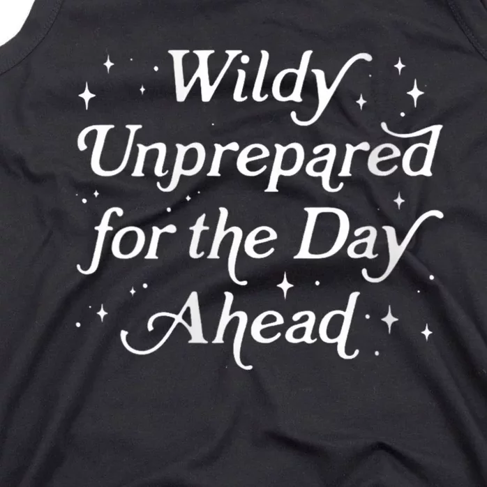 Wildly Unprepared For The Day Ahead Funny Jokes Sarcastic Tank Top