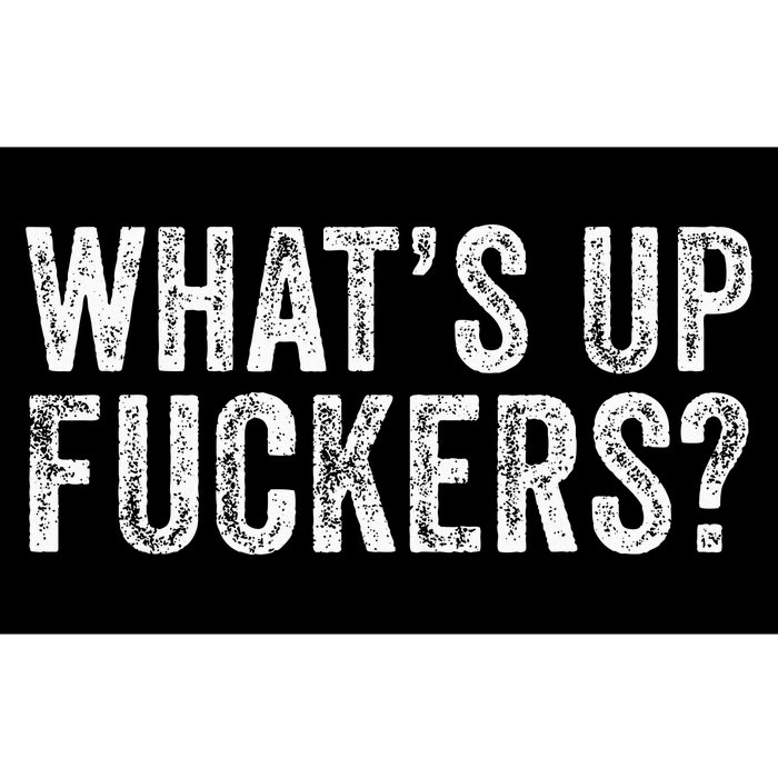 WhatS Up Fuckers Crude Offensive Funny Adult Humor Funny Bumper Sticker