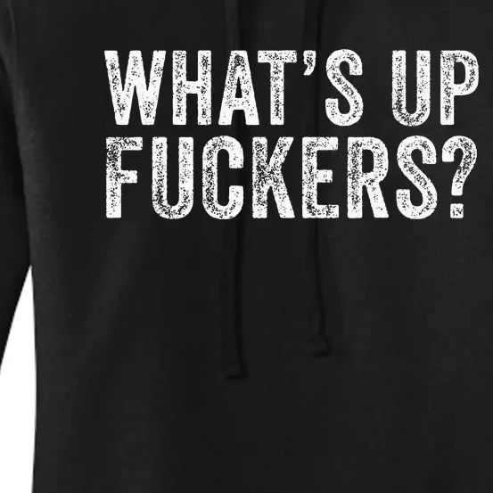 WhatS Up Fuckers Crude Offensive Funny Adult Humor Funny Women's Pullover Hoodie