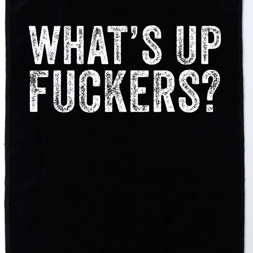 WhatS Up Fuckers Crude Offensive Funny Adult Humor Funny Platinum Collection Golf Towel