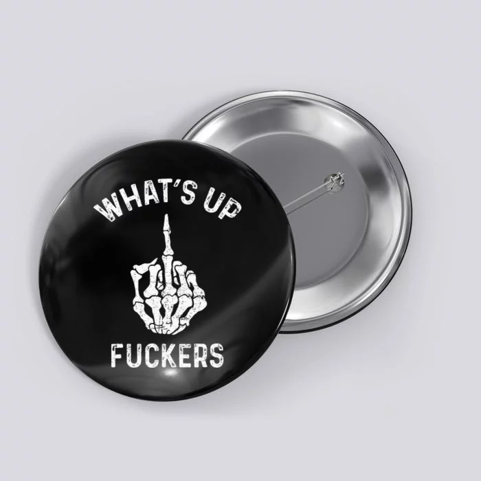 Whats Up Fuckers Vintage Funny Offensive Saying Button