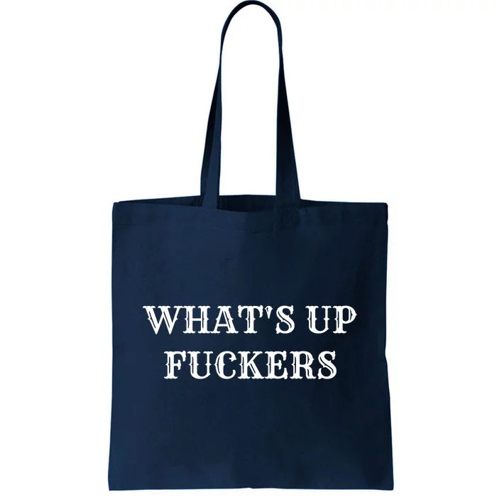 What's Up Fuckers Crude Offensive Funny Adult Humor Tote Bag